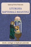 Liturghia baptismală bizantină. Istorie, teologie și implicații pastorale