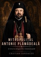 Mitropolitul Antonie Plămădeală. O micro-biografie intelectuală